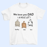 We Love You Dad A Hole Lot - T-shirt unisexe personnalisé, cadeau de fête des pères, cadeau personnalisé pour les amoureux des chats